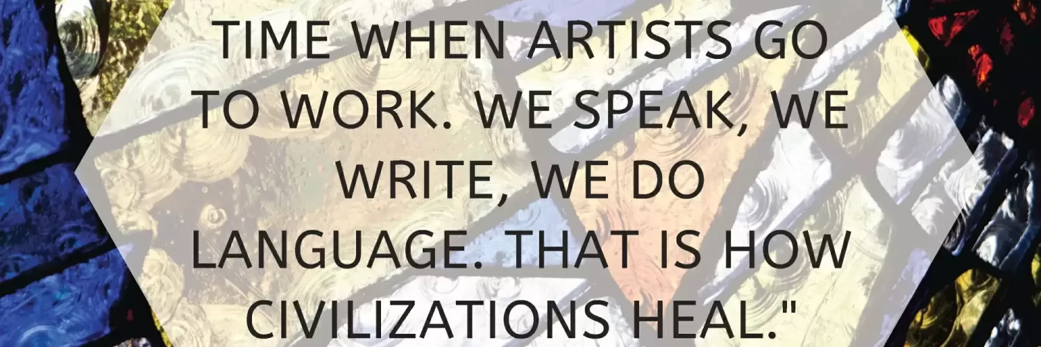 This is precisely the time when artists go to work. We speak, we write, we do language. That is how civilizations heal. - Tom Morrison