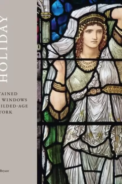 Henry Holiday: His Stained-Glass Windows for Gilded-Age New York